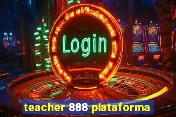 teacher 888 plataforma